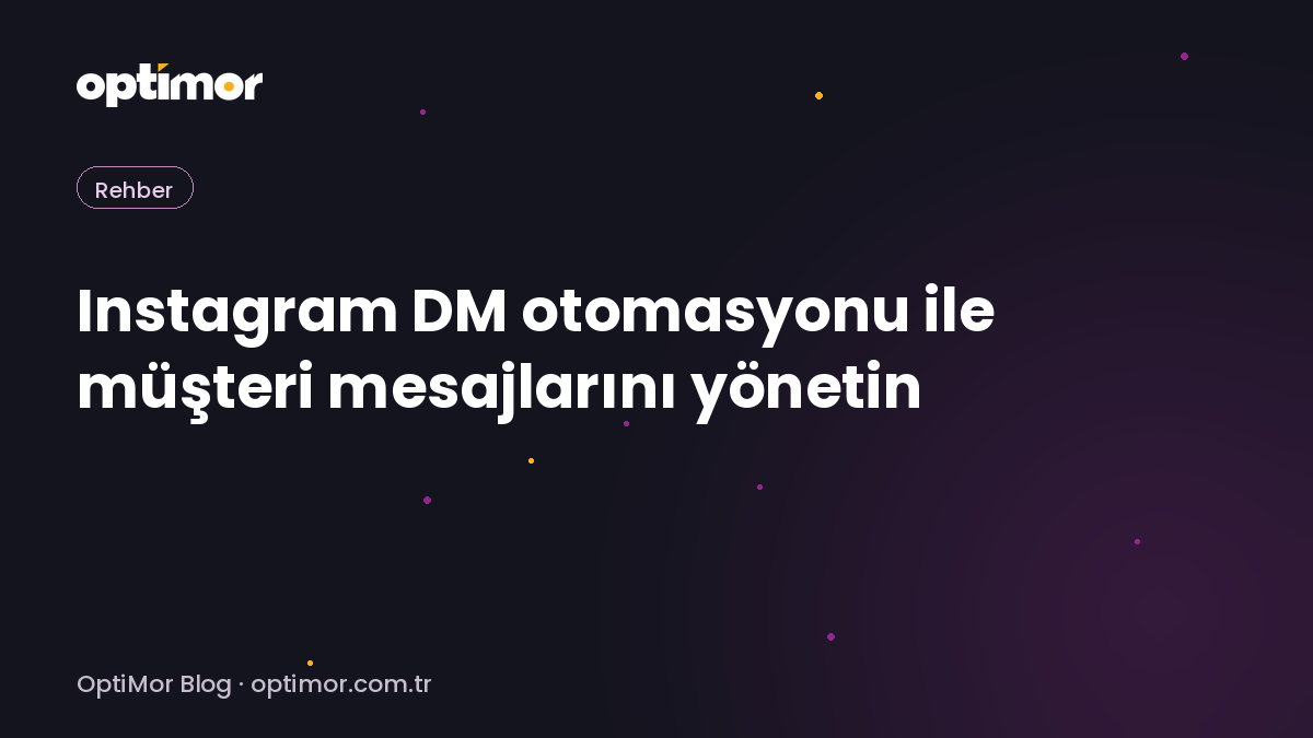 Instagram DM otomasyonu ile müşteri mesajlarını yönetin | OptiMor Blog
